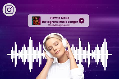 How to Make Instagram Music Longer: Tips and Strategies for Extending Your Audio Experience